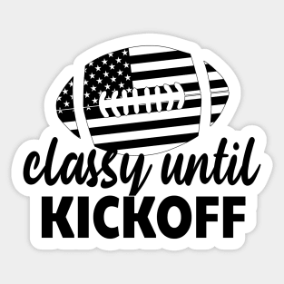 Classy Until Kickoff Funny Football Sticker